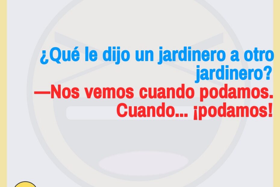 Qué le dijo un jardinero a otro 1