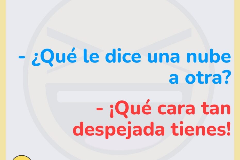 Chiste de la nube: ¿Qué le dice una nube a otra? ¡Qué cara tan despejada tienes!