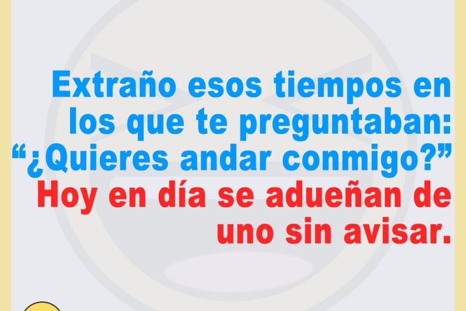 Extraño cuando preguntaban: ¿Quieres andar conmigo? 10